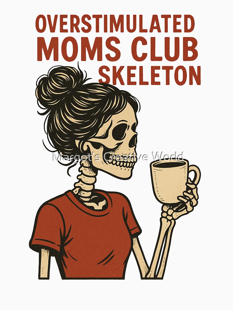 Overstimulated Moms Club Skeleton by Margot’s Creative World