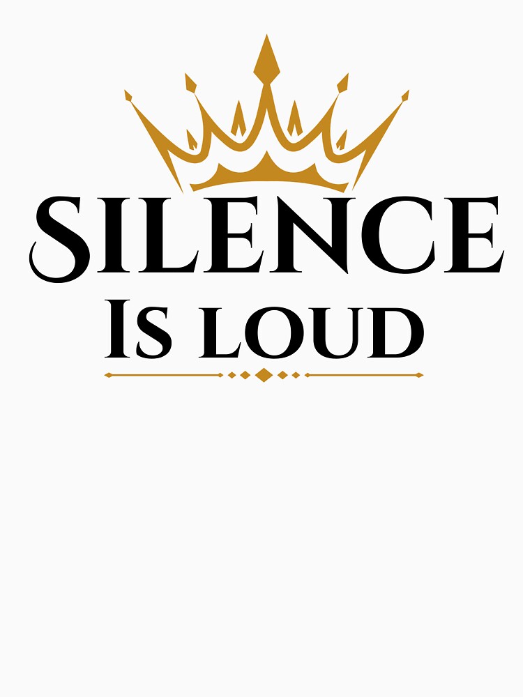 Silence Is Loud Crown Quote Aesthetic Shirt by ImSammyMae