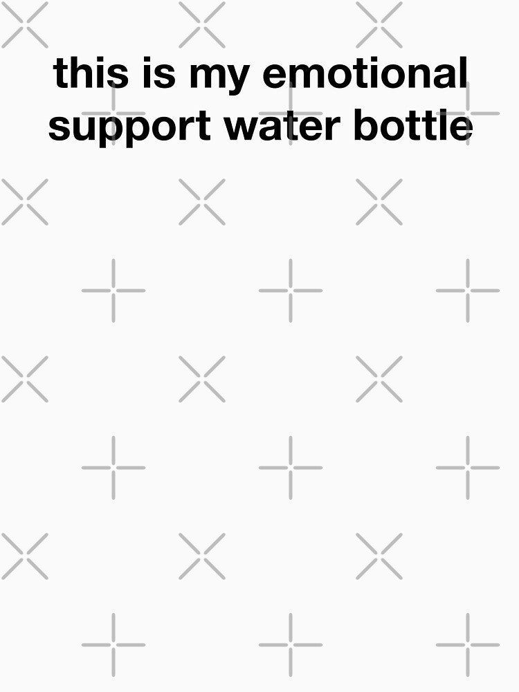 this is my emotional support water bottle by chrismanubag