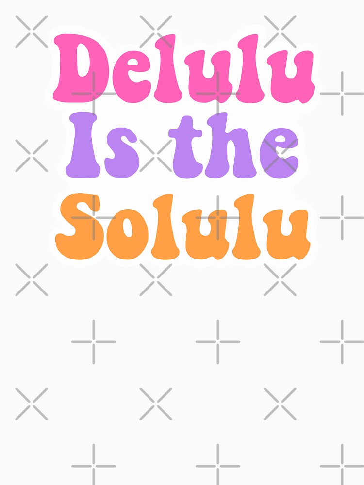 Delulu is the Solulu – Funny Retro Aesthetic Quote by Splendid Scibbles