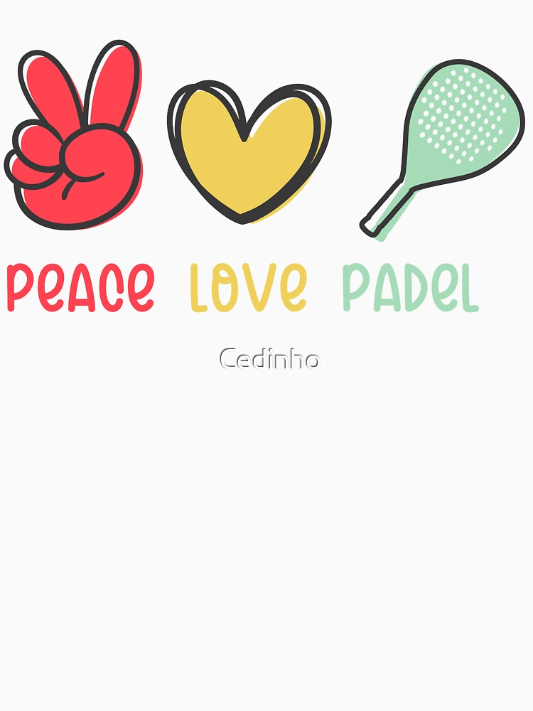 Peace Love and Padel for padel players and fans by Cedinho