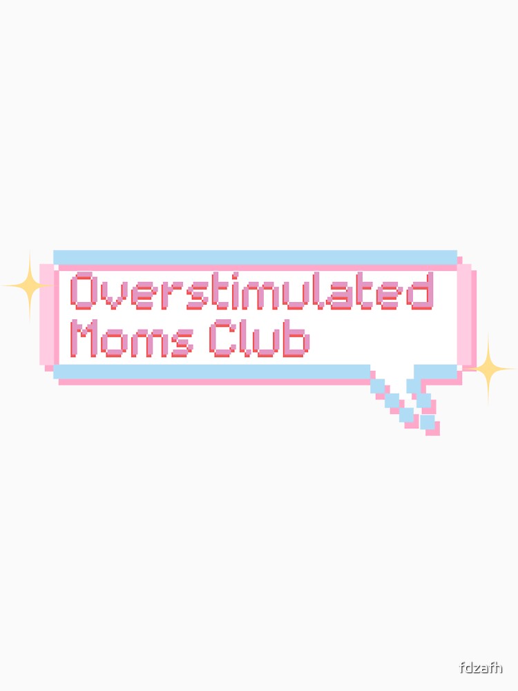 Overstimulated Moms Club Pixel Y2k by Rydigiworks