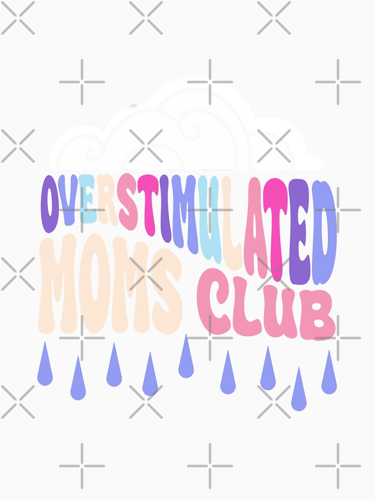 Overstimulated Moms Club by literartyghost