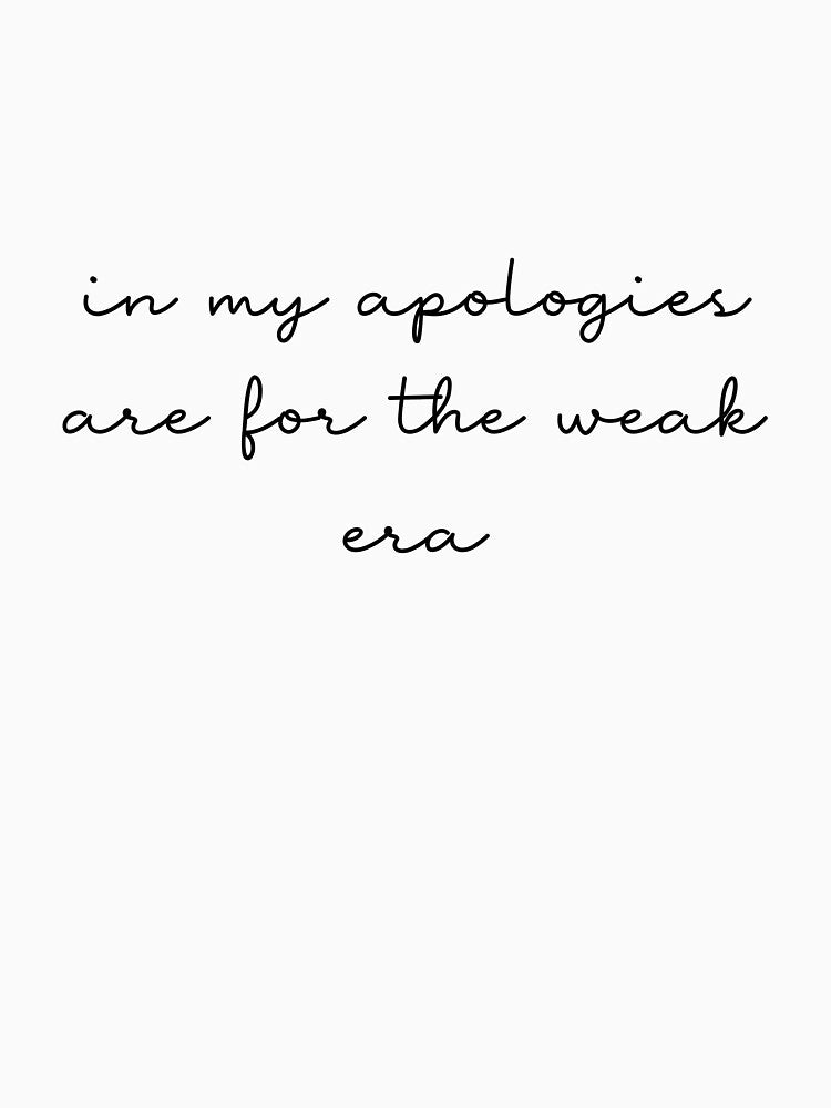 "In My Apologies Are for the Weak Era" Shirt | Savage Quote Tee | Villain Energy Aesthetic | Dark Feminine Statement Shirt | Bold Unapologetic Merch by SirensSageStone