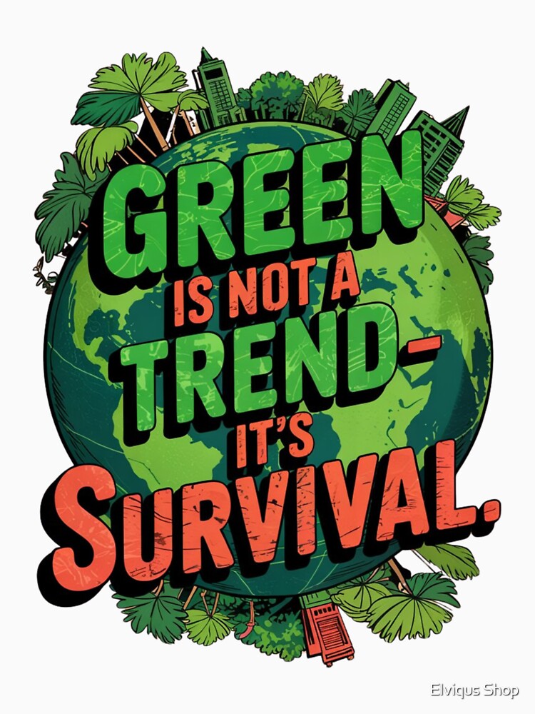 Green Is Not a Trend — It’s Survival by Elviqus Shop