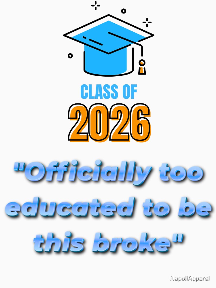 Officially Too Educated To Be This Broke – Funny College Graduation by NapoliApparel