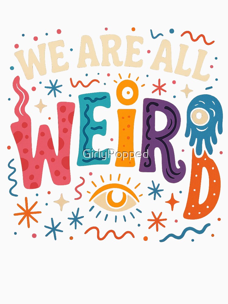 We Are All Weird – Funky Psychedelic Art by GirlyPopped