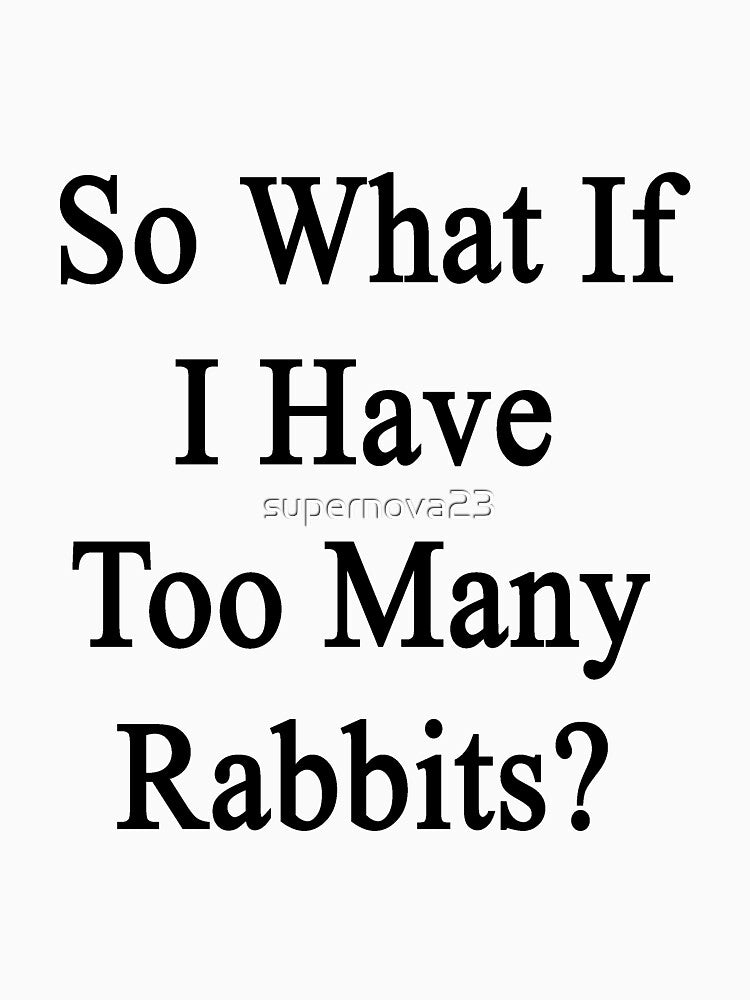 So What If I Have Too Many Rabbits? by supernova23