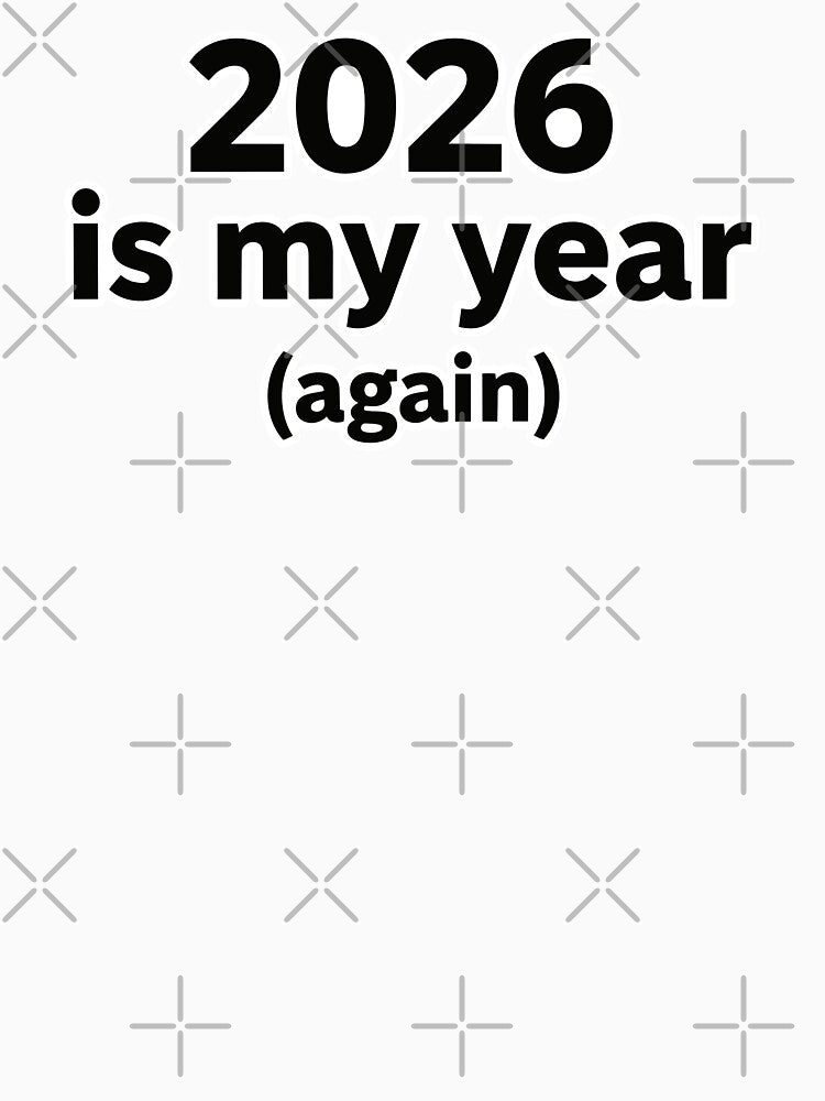 2026 Is My Year Again Sarcastic New Year by lowbatterydept