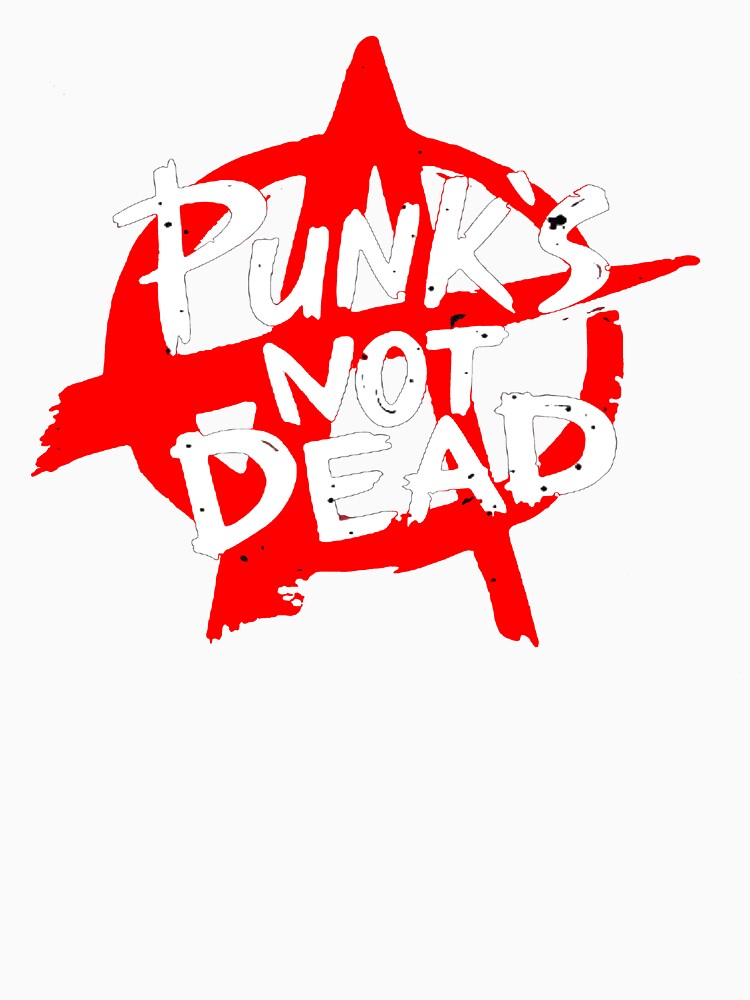 Punks Not Dead by O-M-F-G-Tees