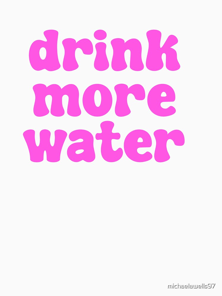 Drink Mor Water - pink by michaelawells97
