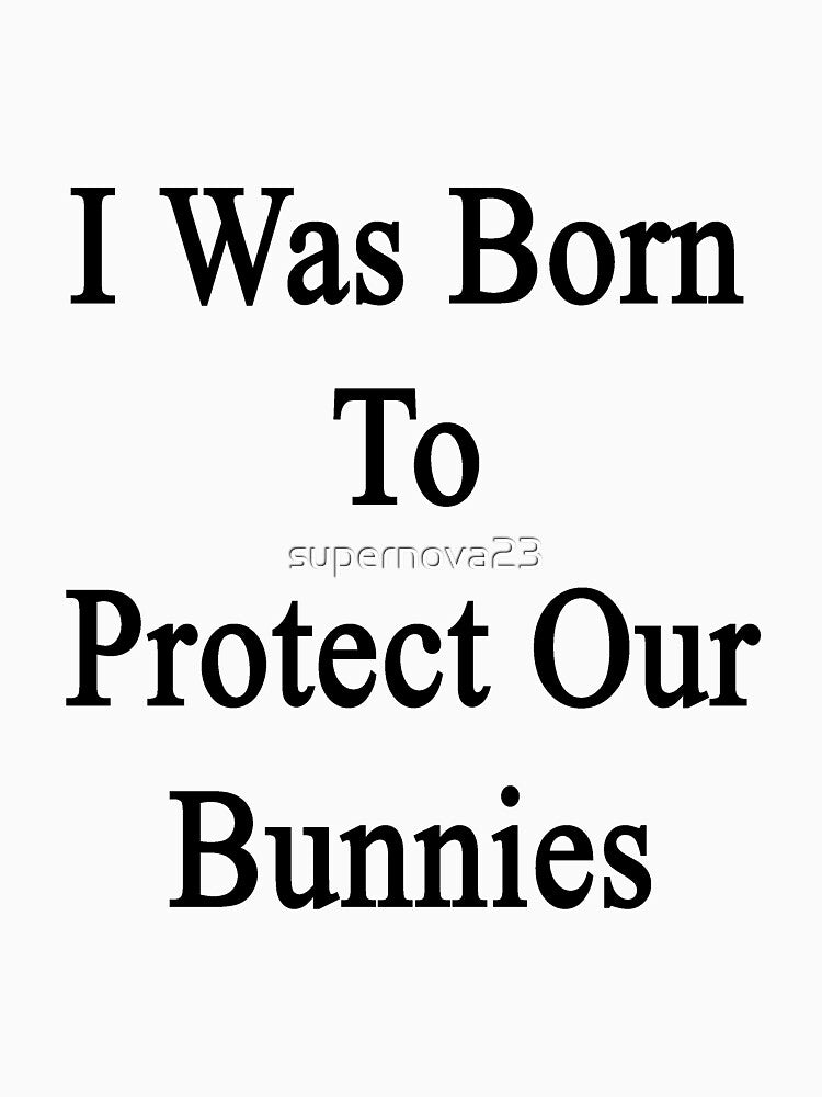 I Was Born To Protect Our Bunnies by supernova23