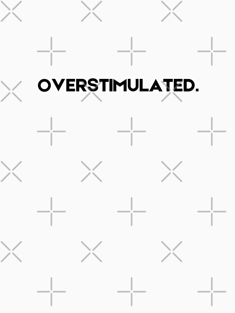 Overstimulated. for the Sensory-Overloaded, and Socially Fried by A Little Unhinged