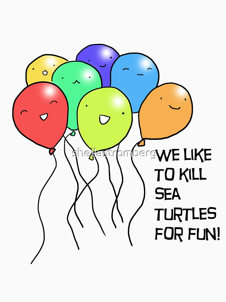 Balloons are Turtle Murderers by sheilastromberg