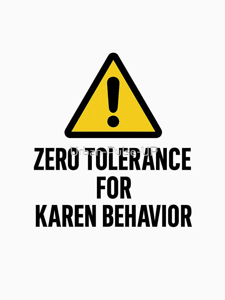 Zero Tolerance for Karen Behavior | Funny Anti-Karen Warning Design by Urban-Pulse-UP