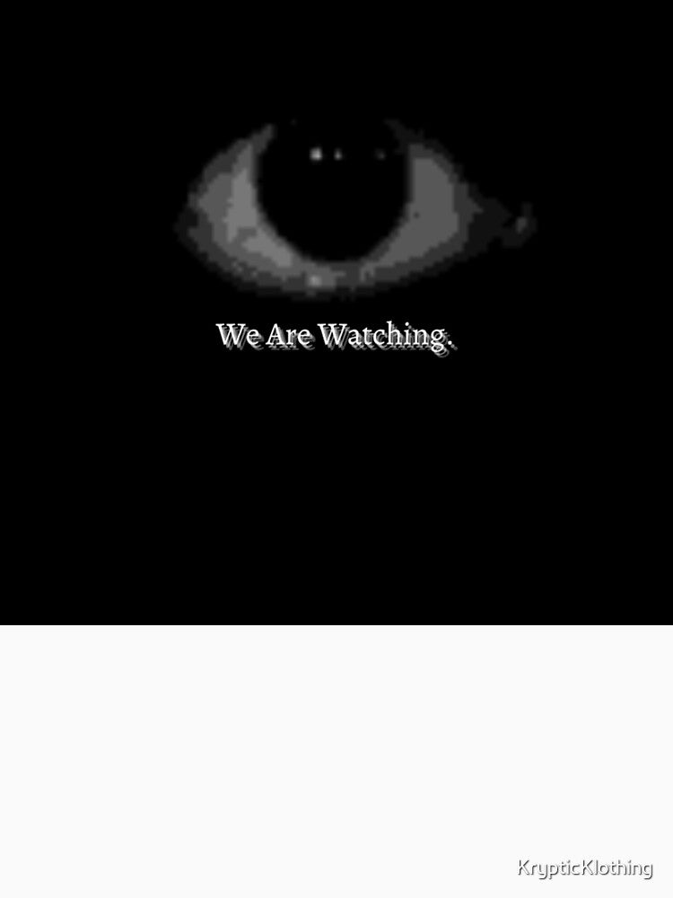 We Are Watching by KrypticKlothing