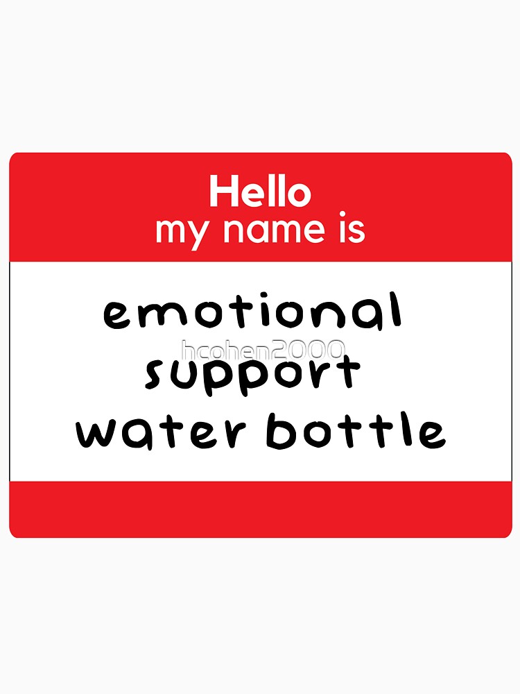 Hello my name is emotional support water bottle by hcohen2000