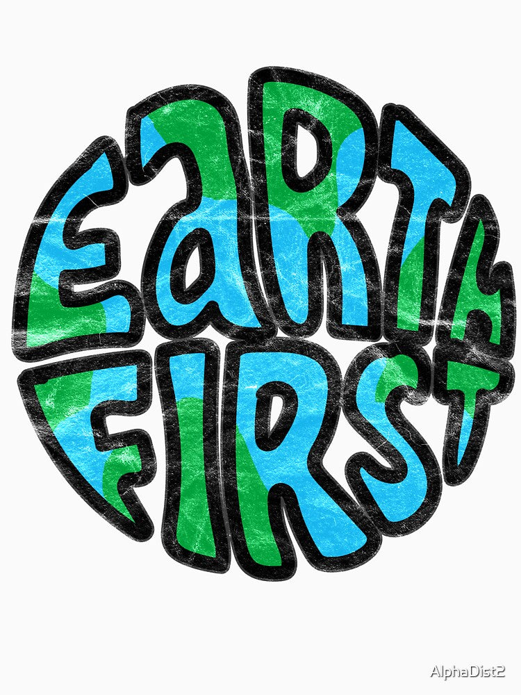 Earth First Gifts For Climate Change Enthusiasts by AlphaDist2
