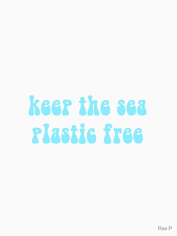 Keep the sea plastic free - blue by Rae P