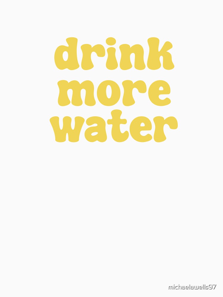 Drink More Water - yellow by michaelawells97