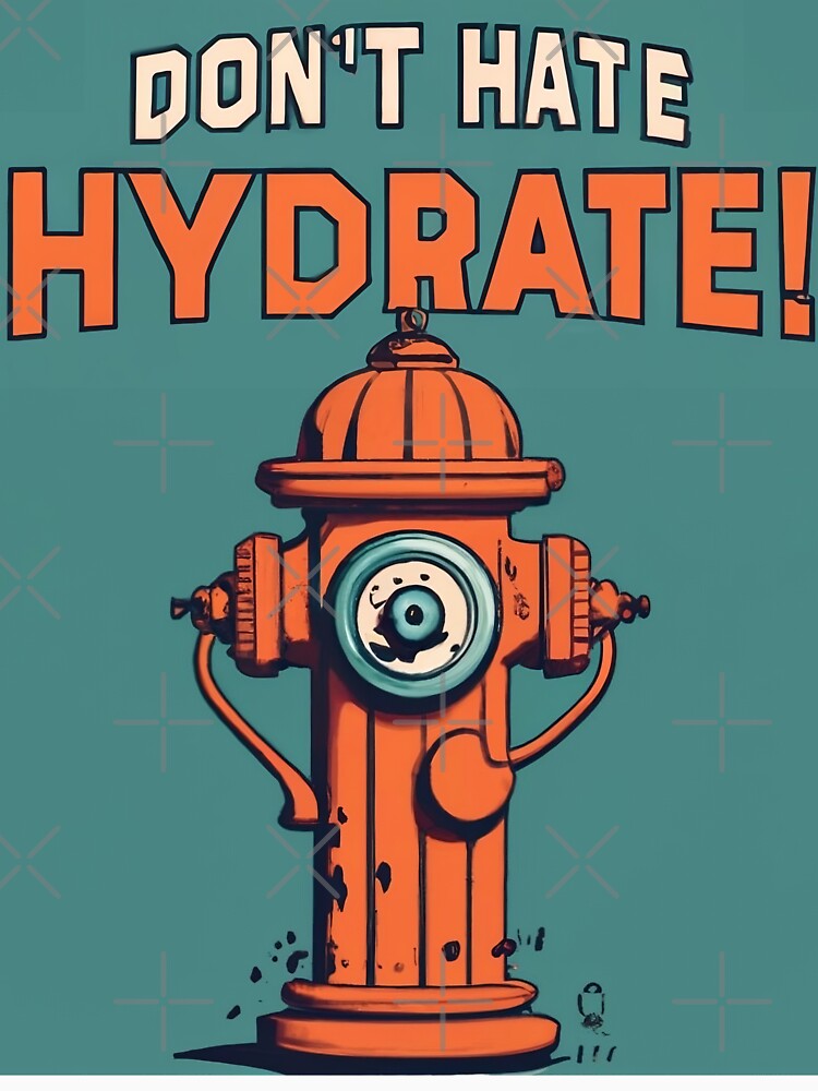 Don't Hate, Hydrate by AS94 Creative Designs