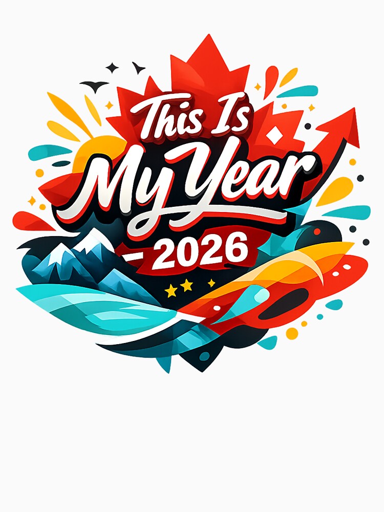 This Is My Year 2026 – Design Motivation Canada with Maple Leaf, Nature and Positive Energy | New Year 2026 T-Shirt by mocci10