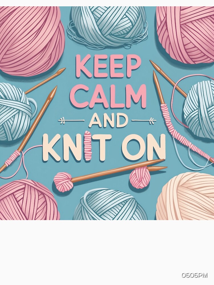 Keep Calm and Knit On by 0606PM