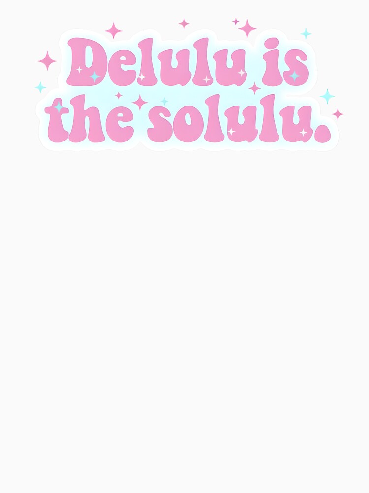 Delulu Is The Solulu- Funny Trendy TikTok Quote Sticker, Shirt, Mug & More by MeadowPress