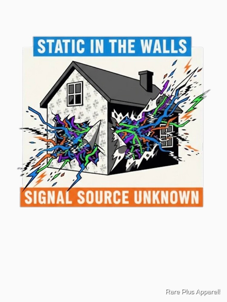 STATIC IN THE WALLS by Rare Plus Apparel!