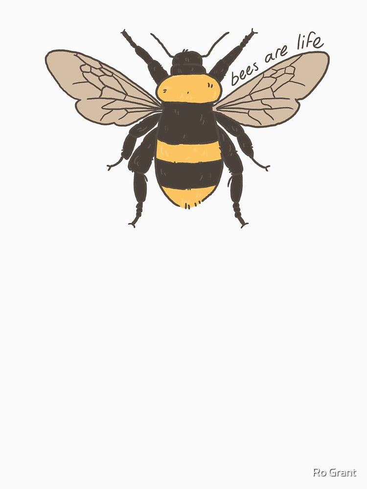 Bees Are Life by Ro Grant