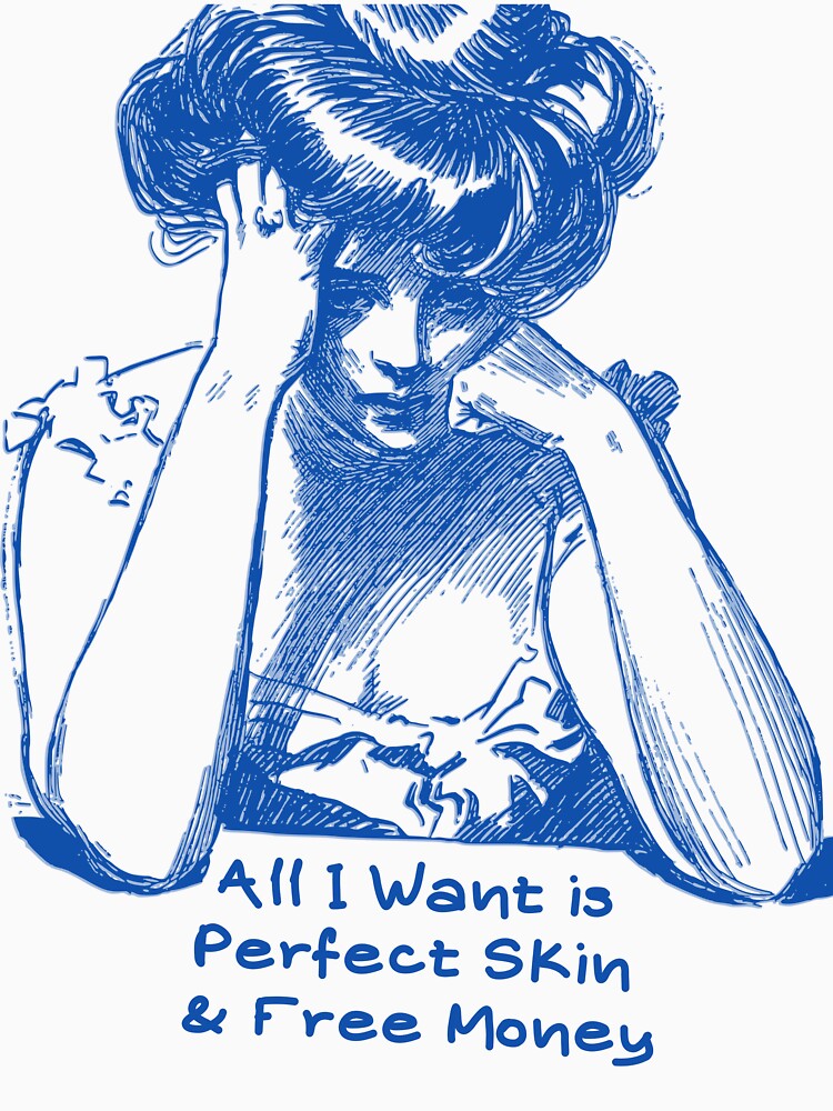 All I want is perfect skin and free money by Drunk Squid