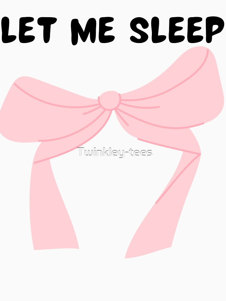 Let Me Sleep Pink Bow Aesthetic by Twinkley-tees