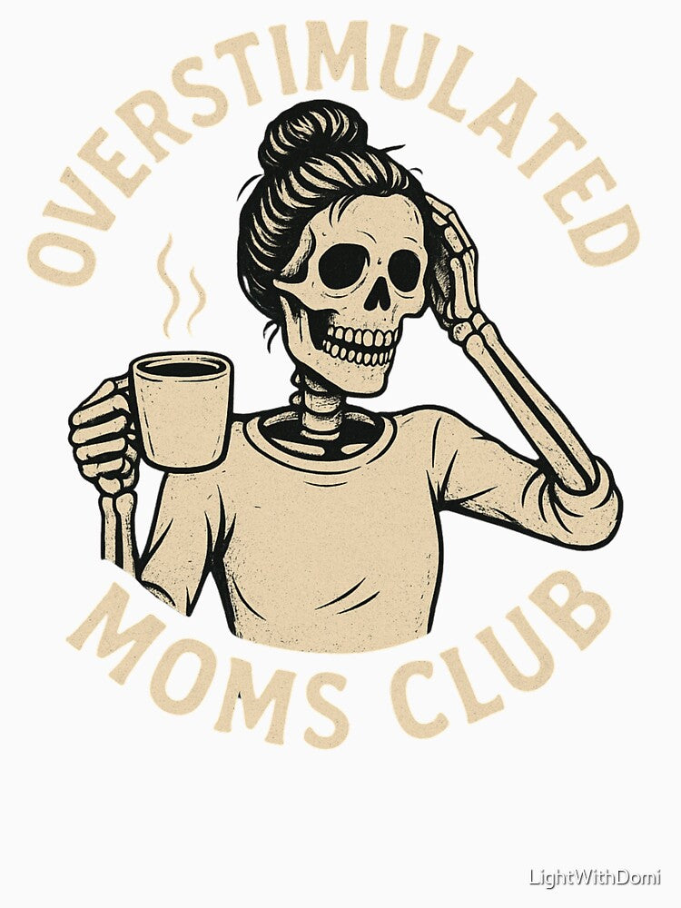 Overstimulated Moms Club Skeleton by LightWithDomi