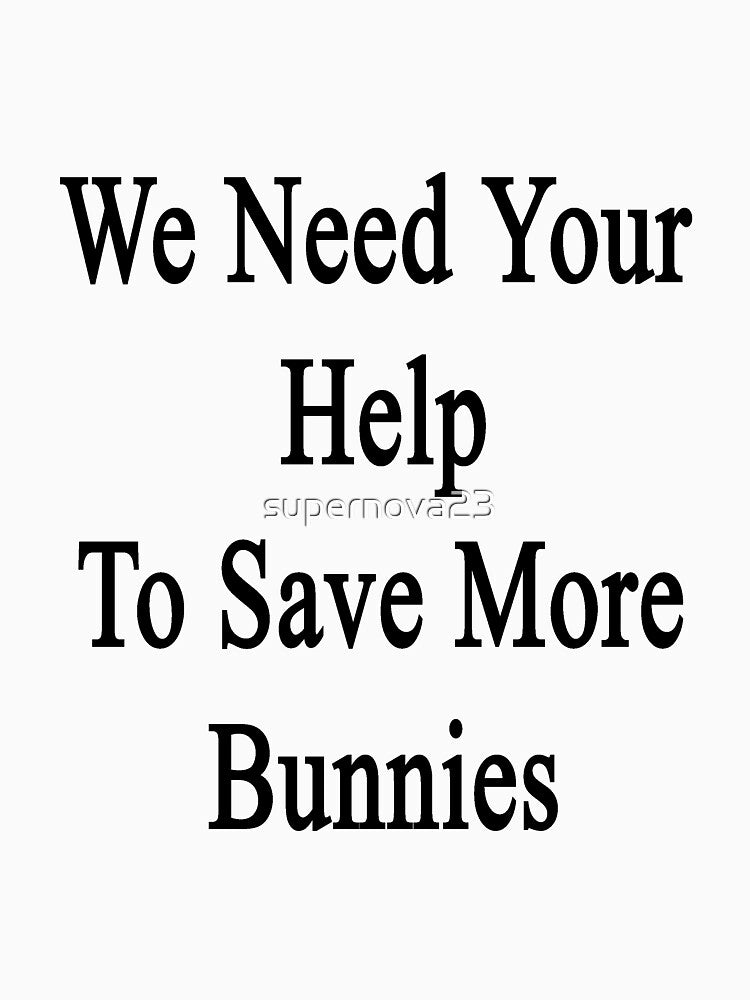 We Need Your Help To Save More Bunnies by supernova23
