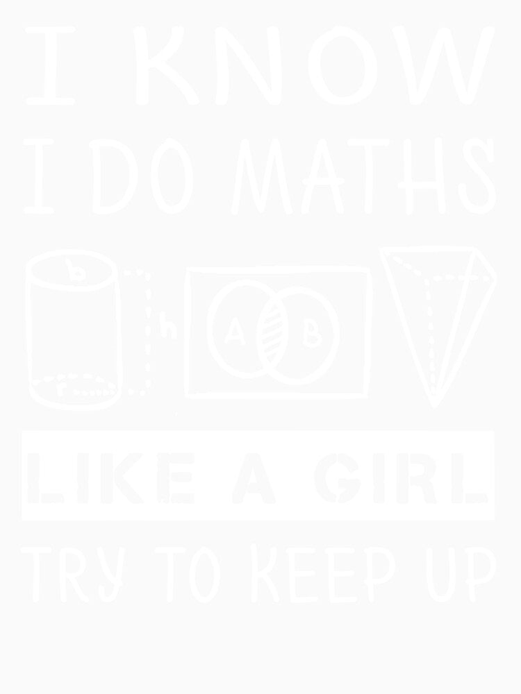 Funny Math T Shirt Gift-I Know I Do Maths Like A Girl Try To Keep Up for Women Men by Anna0908