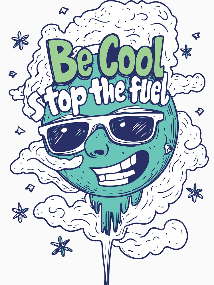 Be Cool, Stop the Fuel – Anti Fossil Fuel Eco by Rebel-Z