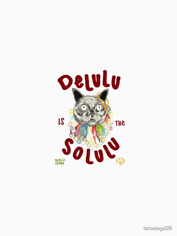 Delulu is the solulu by tatoolaya99