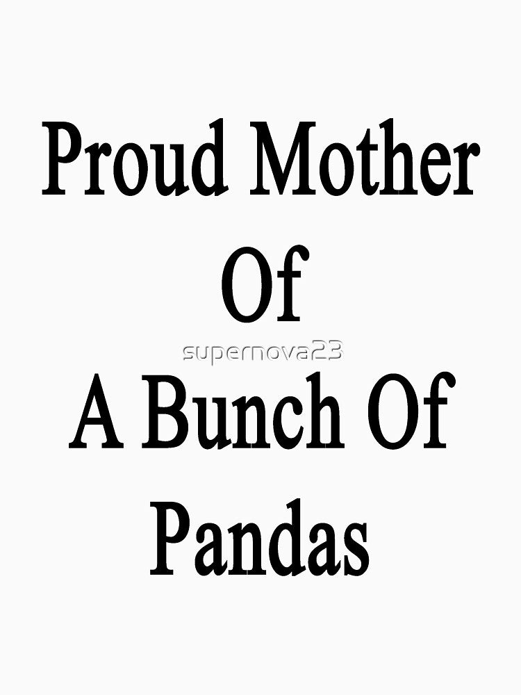 Proud Mother Of A Bunch Of Pandas by supernova23