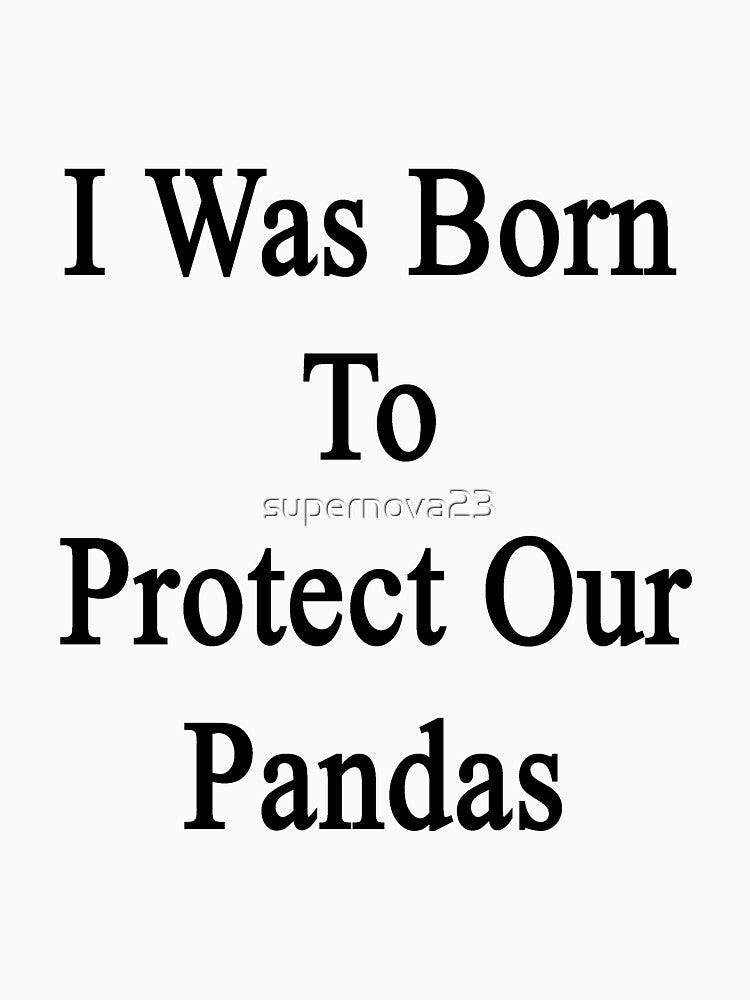 I Was Born To Protect Our Pandas by supernova23