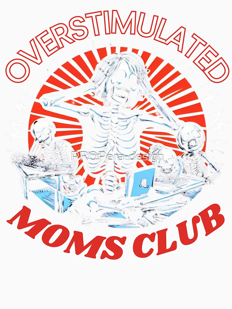 Overstimulated Moms Club Skeleton Family Edition by PROPera-design