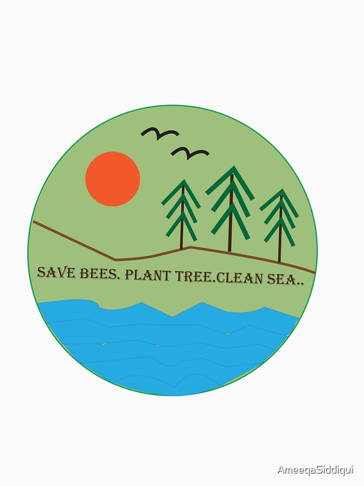 save bees. plant tree. clean sea. by AmeeqaSiddiqui