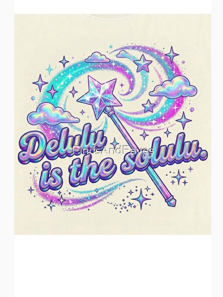 Delulu is the solulu by FindsAndFaves