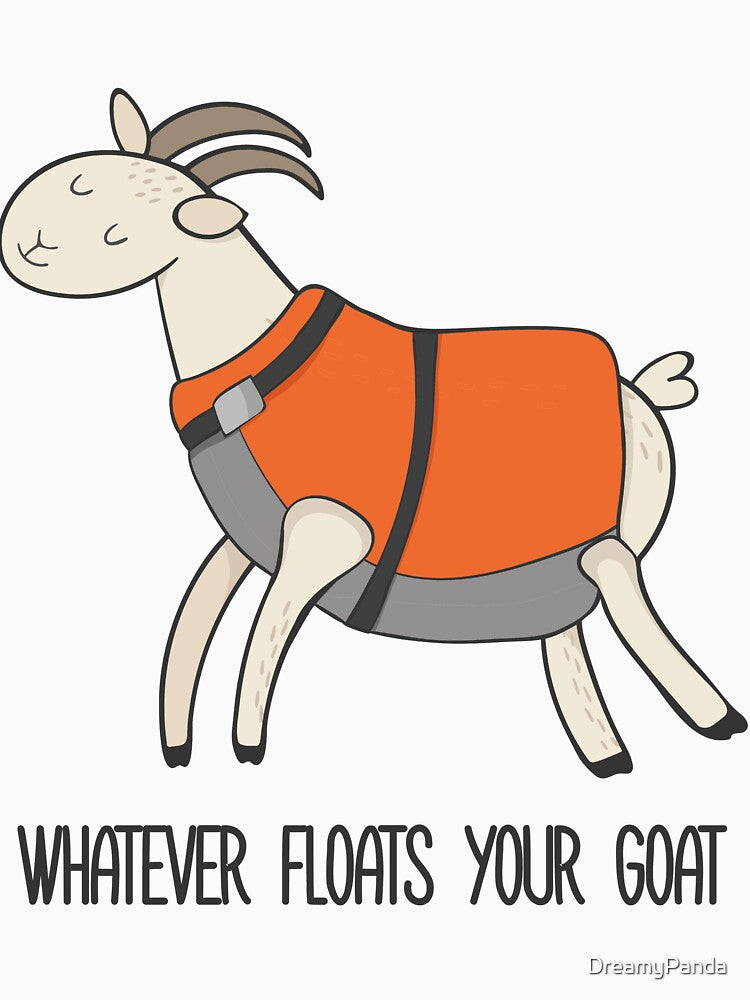 Whatever Floats Your Goat Funny Goat T Shirt by DreamyPanda