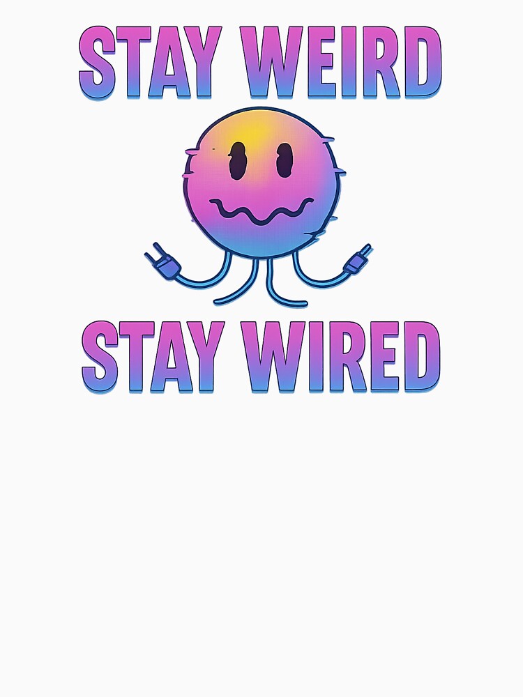 Stay Weird Stay Wired by Prime Prints