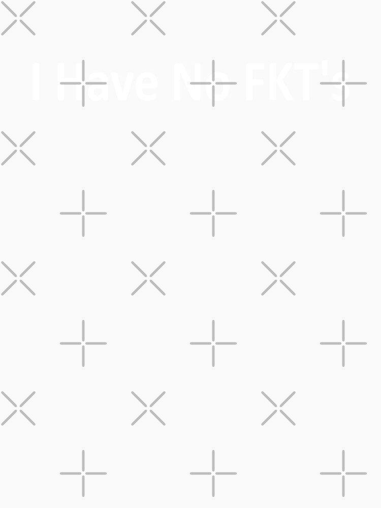 I Have No FKT's by Esskay Designs