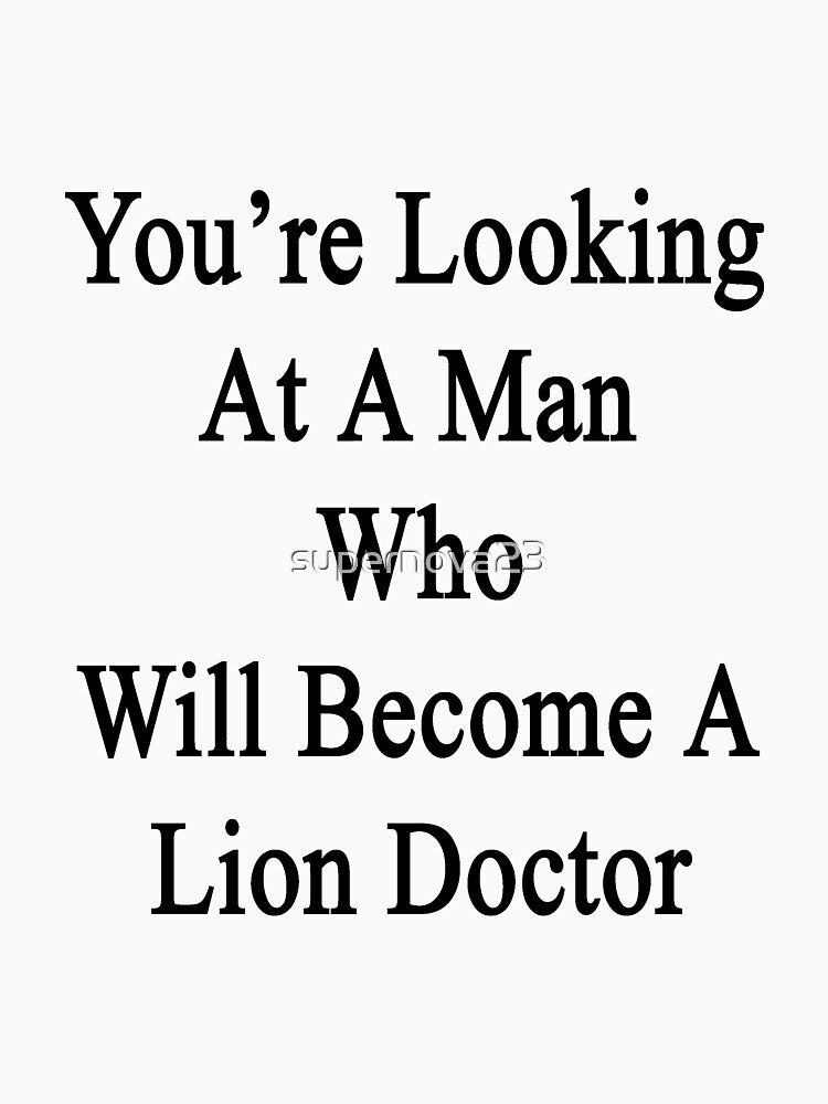 You're Looking At A Man Who Will Become A Lion Doctor by supernova23