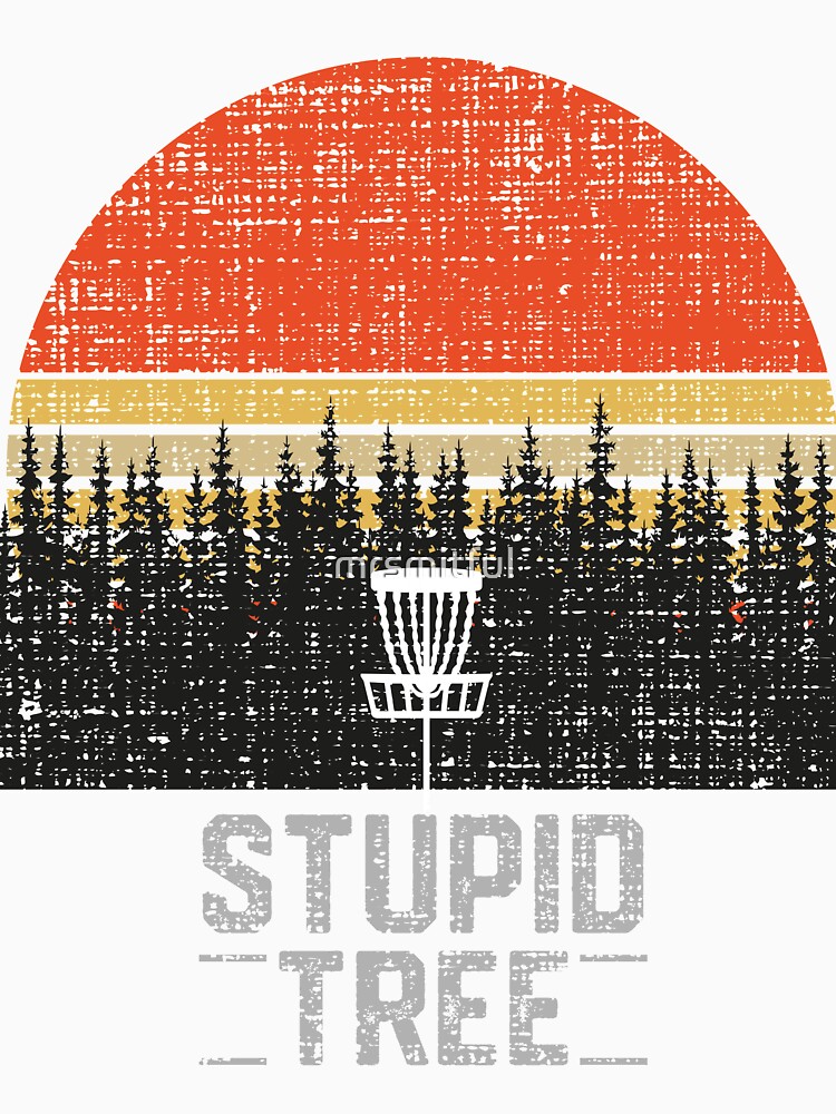 Stupid Tree Funny Frisbee Disc Golf T-Shirt Tee Gift by mrsmitful