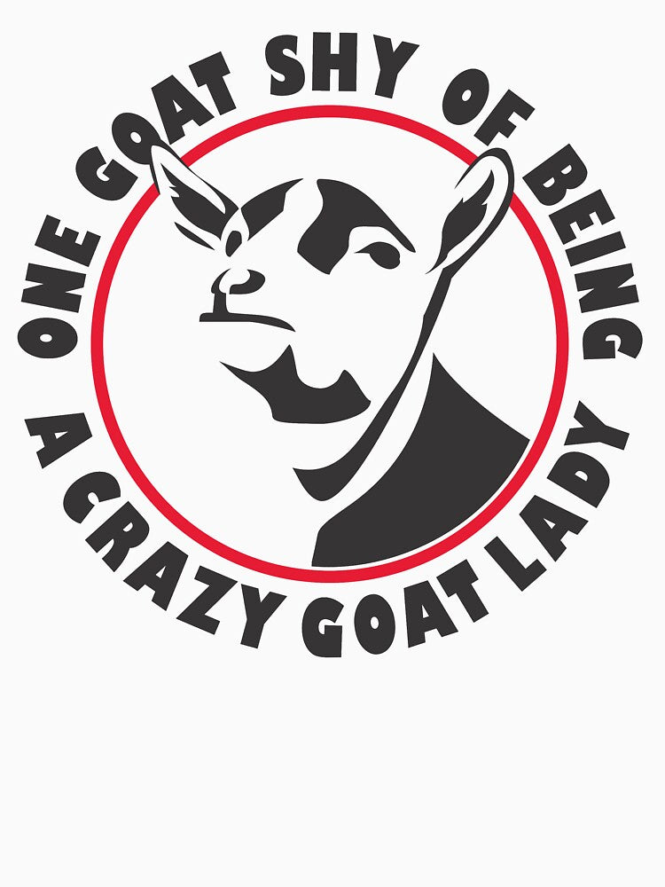 One Goat Shy of Being a Crazy Goat Lady | NickerStickers® on Redbubble by NickerStickers