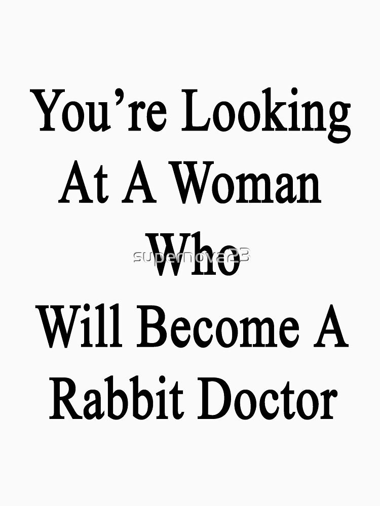 You're Looking At A Woman Who Will Become A Rabbit Doctor by supernova23