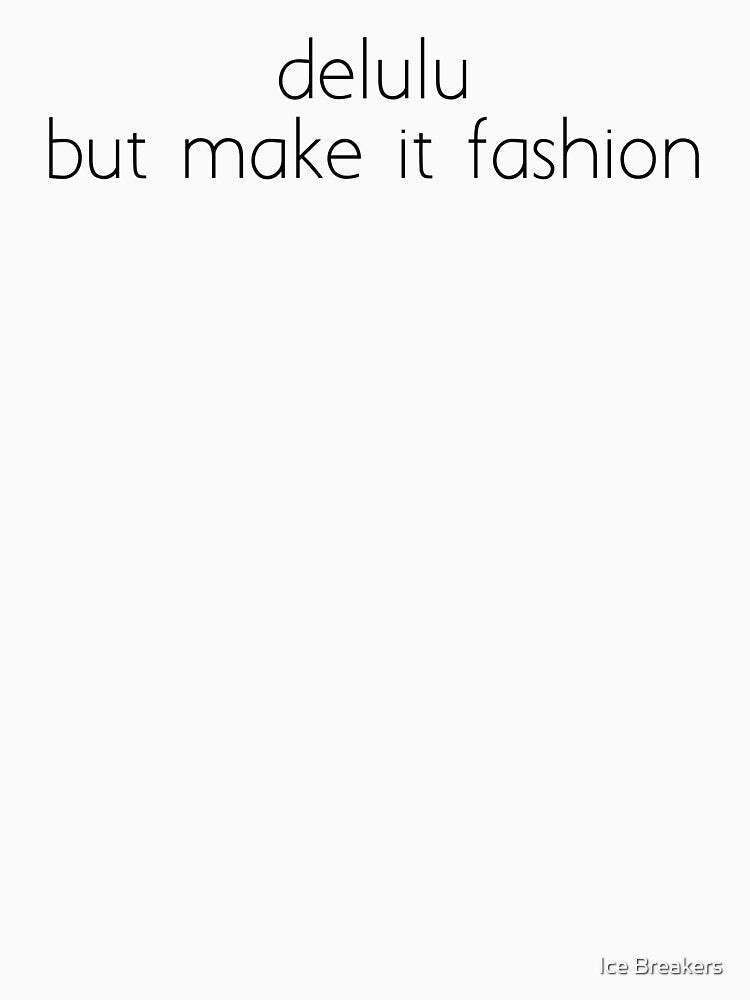 Delulu but make it fashion by Ice Breakers